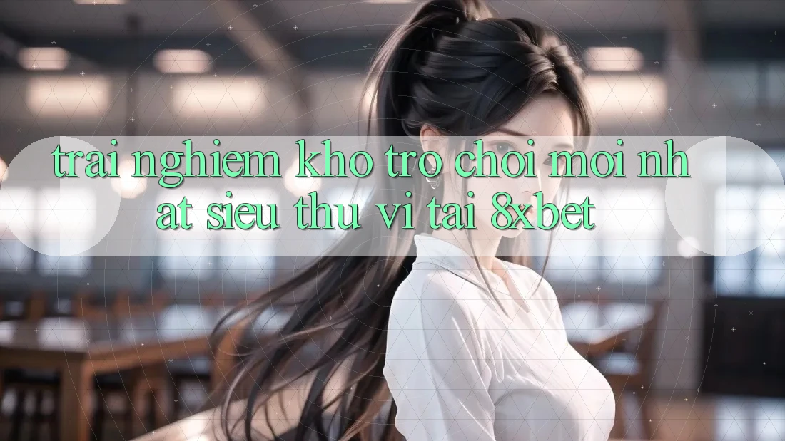 Trải nghiệm Kho Trò chơi Mới nhất Siêu Thú vị Tại 8xbet