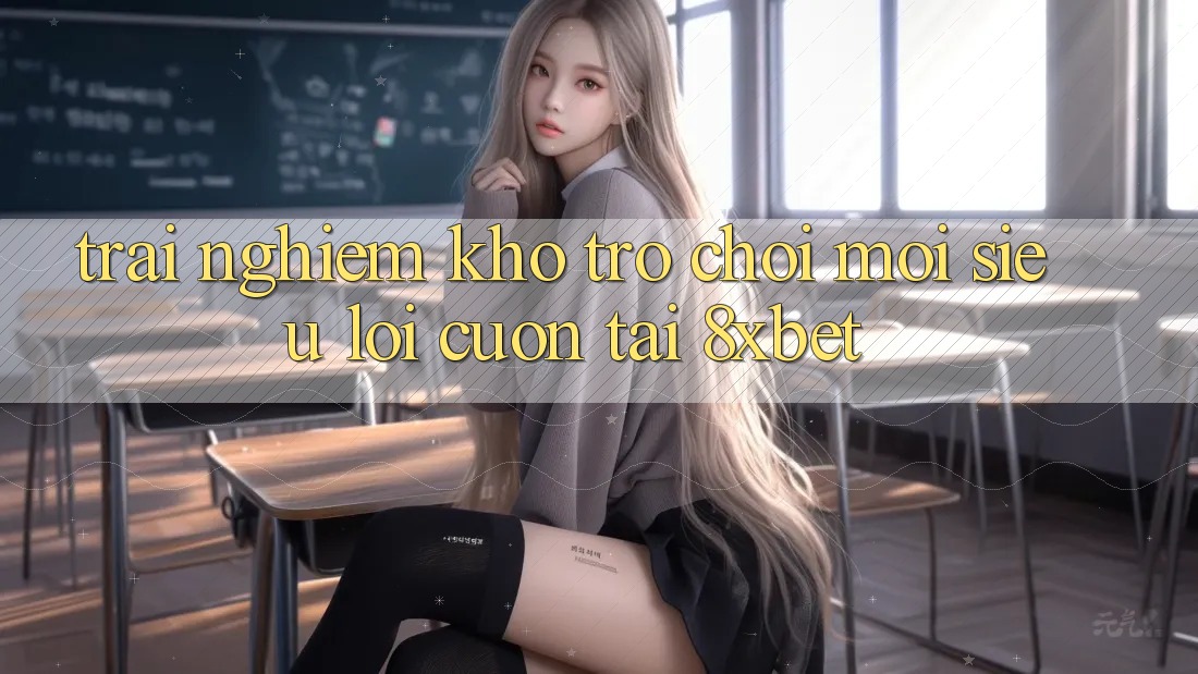 Trải nghiệm Kho Trò chơi Mới Siêu Lôi cuốn Tại 8xbet