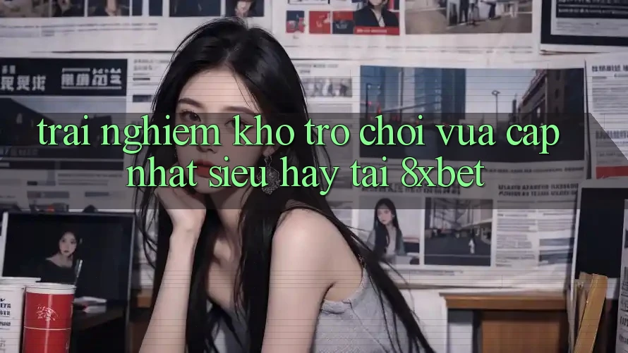 Trải nghiệm Kho Trò chơi Vừa cập nhật Siêu Hay Tại 8xbet