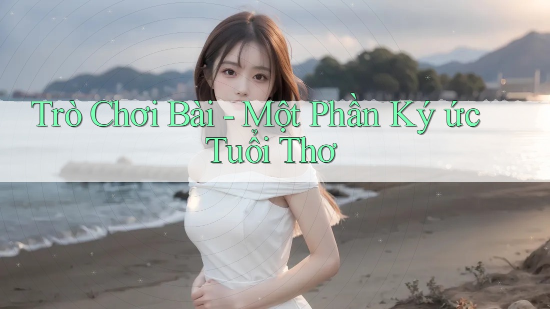 Trò Chơi Bài - Một Phần Ký ức Tuổi Thơ
