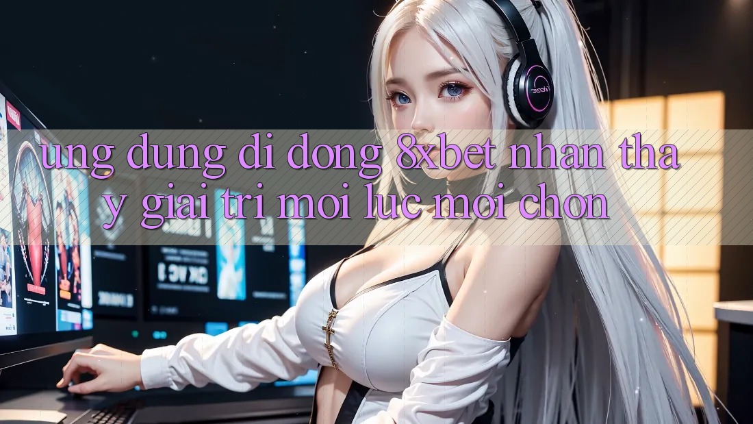 Ứng Dụng Di Động 8xbet - Nhận thấy Giải Trí Mọi Lúc Mọi chốn