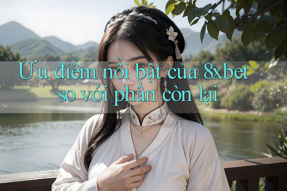 Ưu điểm nổi bật của 8xbet so với phần còn lại